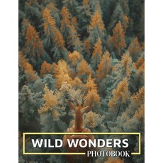(영문도서) Wild Wonders Photo Book: Explore Nature's Beauty Through 40 Captivating Images... Paperback, Independently Published, English, 9798301198465