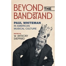 (英文圖書)Beyond the Bandstand: Paul Whiteman in American Musical Culture 精裝版, University of Illinois Press, 英文