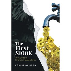 (영문도서) The First $100k: Your Guide to Financial Independence Hardcover, FriesenPress, English, 9781038324993