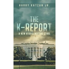 (영문도서) The K-Report: A New Hybrid Writing Genre Hardcover, iUniverse, English, 9781663265005