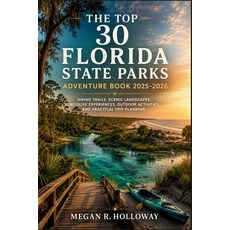 (영문도서)The Top 30 Florida State Parks Adventure Book 2025 - 2026: Hiking Trails Scenic... Paperback, Independently Published, English, 9798198571501 Independently Published, English, 9798198571501