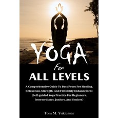 (영문도서) Yoga for All Levels: A Comprehensive Guide to Best Poses for Healing Relaxation Strength a... Paperback, Independently Published, English, 9798880334902