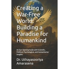 (영문도서)Creating a War-Free World: Building a Paradise for Humankind: An Eye-Opening Gui... Paperback, Independently Published, English, 9798291145005