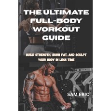 (英文圖書)The Ultimate Full-Body Workout Guide: Build Strength Burn Fat and Sculpt Your... 平裝版, Independently Published, 英文