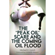 (영문도서) The 'Peak Oil' Scare and the Coming Oil Flood Hardcover, Praeger, English, 9781440831867