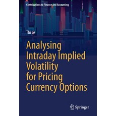 (영문도서) Analysing Intraday Implied Volatility for Pricing Currency Options Paperback, Springer, English, 9783030712440