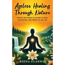 (英文圖書)Ageless Healing Through Nature: Unlock the Power of Nature to Heal Rejuvenate ... 精裝版, Notion Press, 英文