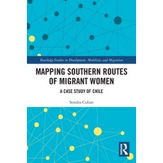 (영문도서) Mapping Southern Routes of Migrant Women: A Case Study of Chile Paperback, Routledge, English, 9781032218632