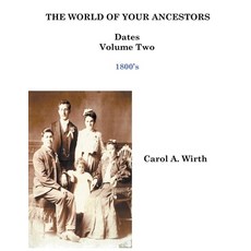 (영문도서) The World of Your Ancestors - Dates - 1800 - 1899 Paperback, Carol A. Wirth, English, 9798215536353