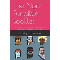 The Non-Fungible Booklet: The History and Technologies Behind NFT and how they are changing the art ... Paperback, Henrique Centieiro, English, 9789887567127