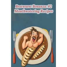 (영문도서) Bratwurst Bonanza: 92 Mouthwatering Recipes Paperback, Independently Published, English, 9798853427044