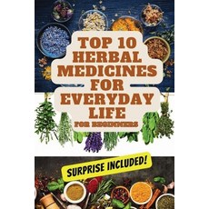 (영문도서) Top 10 Herbal Medicines for Everyday Life for Beginners Paperback, DB Publishing, English, 9798989560950