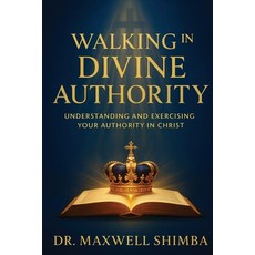 (英文圖書)Walking in Divine Authority: Understanding and Exercising Your Authority in Christ 平裝版, Maxwell Shimba, 英文