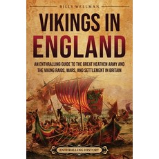 (영문도서) Vikings in England: An Enthralling Guide to the Great Heathen Army and the Viking Raids Wars... Paperback, Billy Wellman, English, 9798887653334