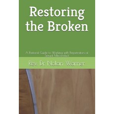 (영문도서)Restoring the Broken: A Pastoral Guide to Working with Perpetrators of Sexual Mi... Paperback, Independently Published, English, 9798267101257