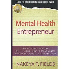(영문도서) Mental Health Entrepreneur: Gain Freedom and Escape The 9-5 Grind: How To Treat... Paperback, Therapeutic Play Foundation, English, 9781948568005