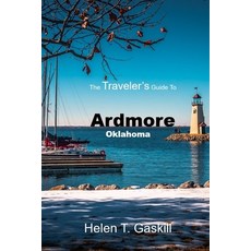 (영문도서) The Traveler's Guide to Ardmore Oklahoma: Epic Journeys Begin Here: Ardmore's Unseen Wonders Paperback, Independently Published, English, 9798869822253