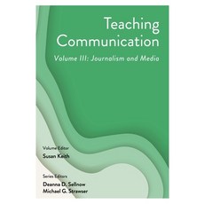 (영문도서)Teaching Communication Volume III: Journalism and Media Paperback, Cognella Academic Publishing, English, 9781793523327