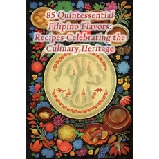 (영문도서) 85 Quintessential Filipino Flavors: Recipes Celebrating the Culinary Heritage Paperback, Independently Published, English, 9798857420737