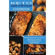 Keto Air Fryer Cookbook: Delicious Low-carb Air Fryer Recipes to Lose Weight Rapidly (Grill and Roas... Paperback, Sharon Lohan, English, 9781990334009