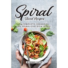 (영문도서) Spiral Sliced Recipes: A Complete Cookbook of Spiralized Dish Ideas! Paperback, Independently Published, English, 9781689654142
