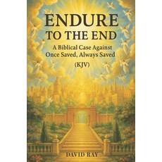 (영문도서)Endure to the End: A Biblical Case Against Once Saved Always Saved (KJV) Paperback, Independently Published, English, 9798289841964