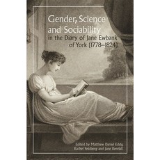 (영문도서)Gender Science and Sociability in the Diary of Jane Ewbank of York (1778-1824) Hardcover, Boydell Press, English, 9781837652365 Boydell Press, English, 9781837652365