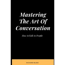(영문도서) Mastering The Art Of Conversation: How to Talk to People Paperback, Independently Published, English, 9798321570449