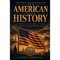 (영문도서)American History: The Untold Story of We the Many - 250 Years of the People Who... Paperback, Absorbing History, English, 9798950192302