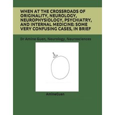 When at the Crossroads of Originality Neurology Neurophysiology Psychiatry and Internal Medicine... Paperback, Independently Published