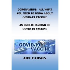 Coronavirus: All What You Need to Know about Covid-19 Vaccine: An Understanding of Covid-19 Vaccine Paperback, Independently Published, English, 9798716836532