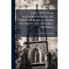 (영문도서)The Catechism Authoritatively Set Forth by King Edward the Sixth A.D. 1553 [By... Paperback, Hutson Street Press, English, 9781023897037
