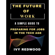 (영문도서) Future of Work: A simple guide to Preparing for jobs in the tech age Paperback, Independently Published, English, 9798345134184