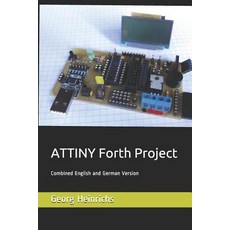 (영문도서) ATTINY Forth Project: Combined English and German Version Paperback, Independently Published, 9781726626927