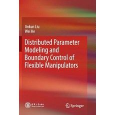 (영문도서) Distributed Parameter Modeling and Boundary Control of Flexible Manipulators Paperback, Springer, English, 9789811341151