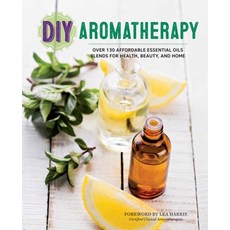 (영문도서) DIY Aromatherapy: Over 130 Affordable Essential Oils Blends for Health Beauty and Home Paperback, Rockridge Press, English, 9781623156442