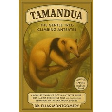 (영문도서)Tamandua: The Gentle Tree-Climbing Anteater: A Complete Wildlife Facts & Anteate... Paperback, Independently Published, English, 9798270122751
