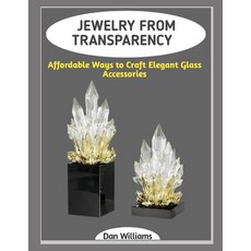 (영문도서)Jewelry from Transparency: Affordable Ways to Craft Elegant Glass Accessories Paperback, Independently Published, English, 9798243351805