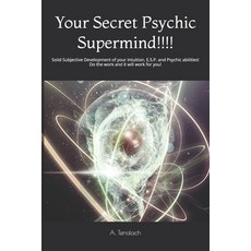 (영문도서)Your Secret Psychic Supermind!!!!: Solid Subjective Development of your Intuitio... Paperback, Independently Published, English, 9798273247949