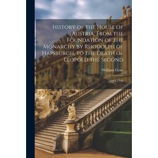 (영문도서) History of the House of Austria From the Foundation of the Monarchy by Rhodolph of Hapsburgh... Paperback, Legare Street Press, English, 9781022675988