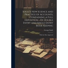 (영문도서) Soulé's New Science and Practice of Accounts Containing a Full Exposition ...Of Double Entry... Paperback, Legare Street Press, English, 9781021340849