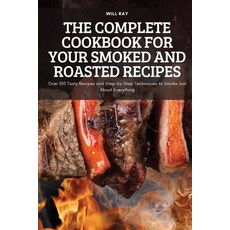 (영문도서) The Complete Cookbook for Your Smoked and Roasted Recipes: Over 100 Tasty Recip... Paperback, Will Ray, English, 9781837898794