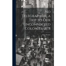 (영문도서) No Telegraph;or a Trip to Our Unconnected Colonies. 1878 Hardcover, Legare Street Press, English, 9781020830761