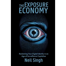 (영문도서)The Exposure Economy Reclaiming Your Digital Identity in an Age of Surveillance... Paperback, Spines, English, 9798900024097