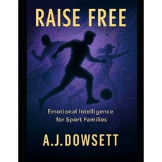 (영문도서)Raise Free: The Parent's Guide to Courage Growth and Greatness in Sport Paperback, Independently Published, English, 9798273977488