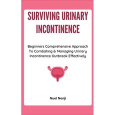 (영문도서) Surviving Urinary Incontinence: Beginners Comprehensive Approach To Combating & Managing Urin... Paperback, Independently Published, English, 9798872733393