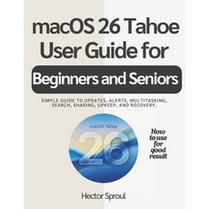 (영문도서)macOS 26 Tahoe USER GUIDE FOR BEGINNERS AND SENIORS: Simple guide to updates al... Paperback, Independently Published, English, 9798242838482