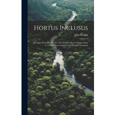 (영문도서) Hortus Inclusus: Messages from the Wood to the Garden Sent in Happy Days to the Sister Ladie... Hardcover, Legare Street Press, English, 9781019491515