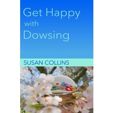 (영문도서) Get Happy with Dowsing: Change Unhealthy Patterns Paperback, Susan Joan Collins, English, 9781778130717