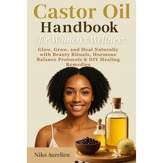 (영문도서)Castor Oil Handbook for Women's Wellness: Glow Grow and Heal Naturally with Be... Paperback, Independently Published, English, 9798289112033